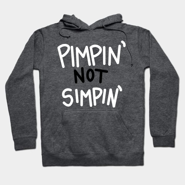 Pimpin' Not Simpin' Hoodie by Pasta_Sauce